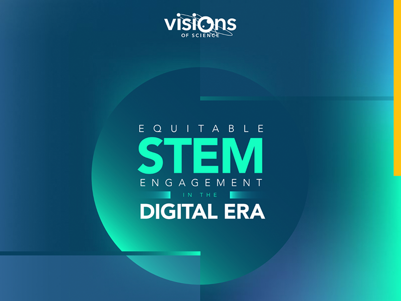 Blue and green graphic with text: Equitable STEM Engagement in the Digital Era and Visions of Science logo.